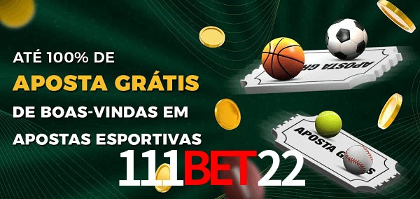 111Bet22 Ate 100% de Aposta Gratis